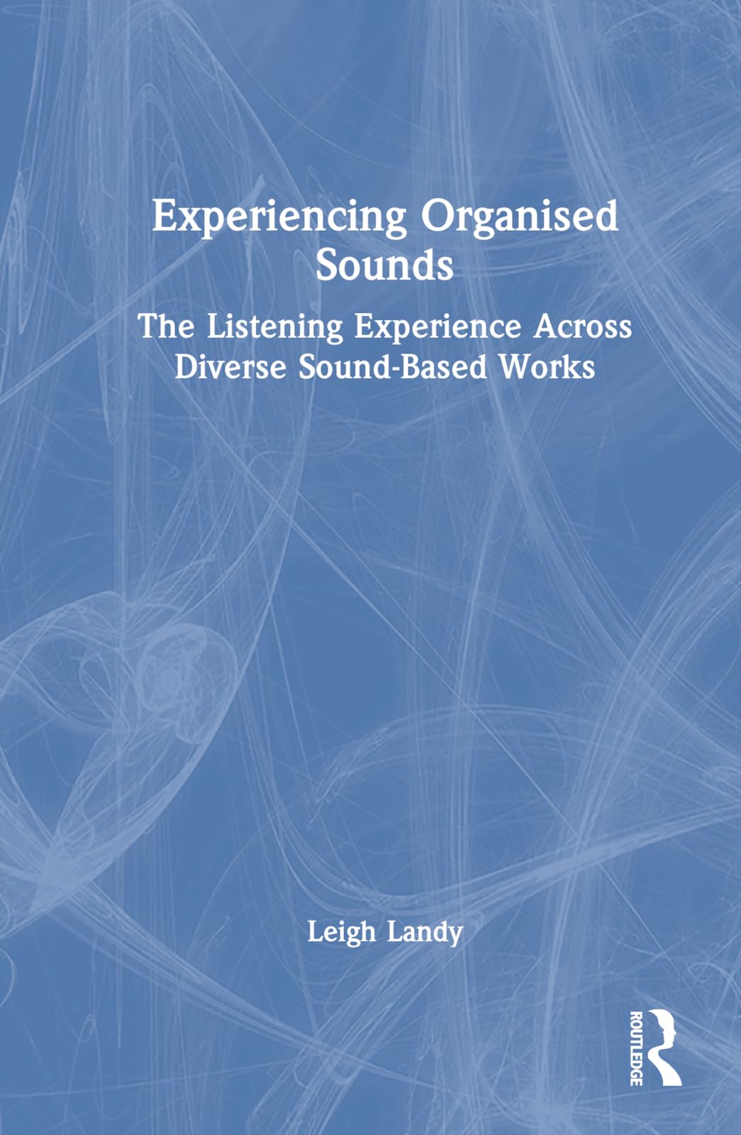 Organised Sounds The Listening Experience livre sur l'art sonore et l'écoute