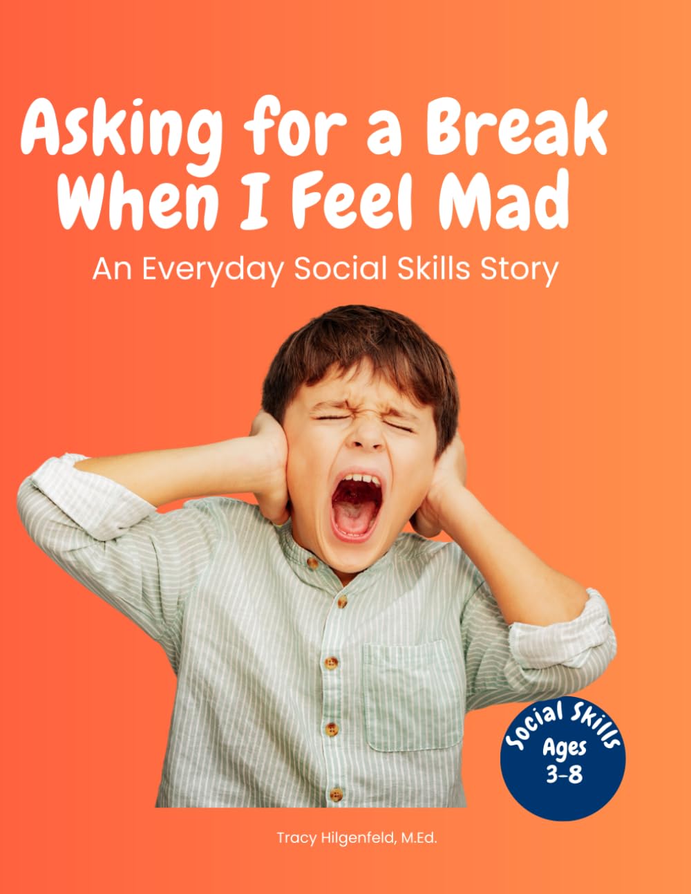 Asking for a Break When I Am Mad: An Everyday Social Skills Story About Recognizing Big Feelings and Taking Space