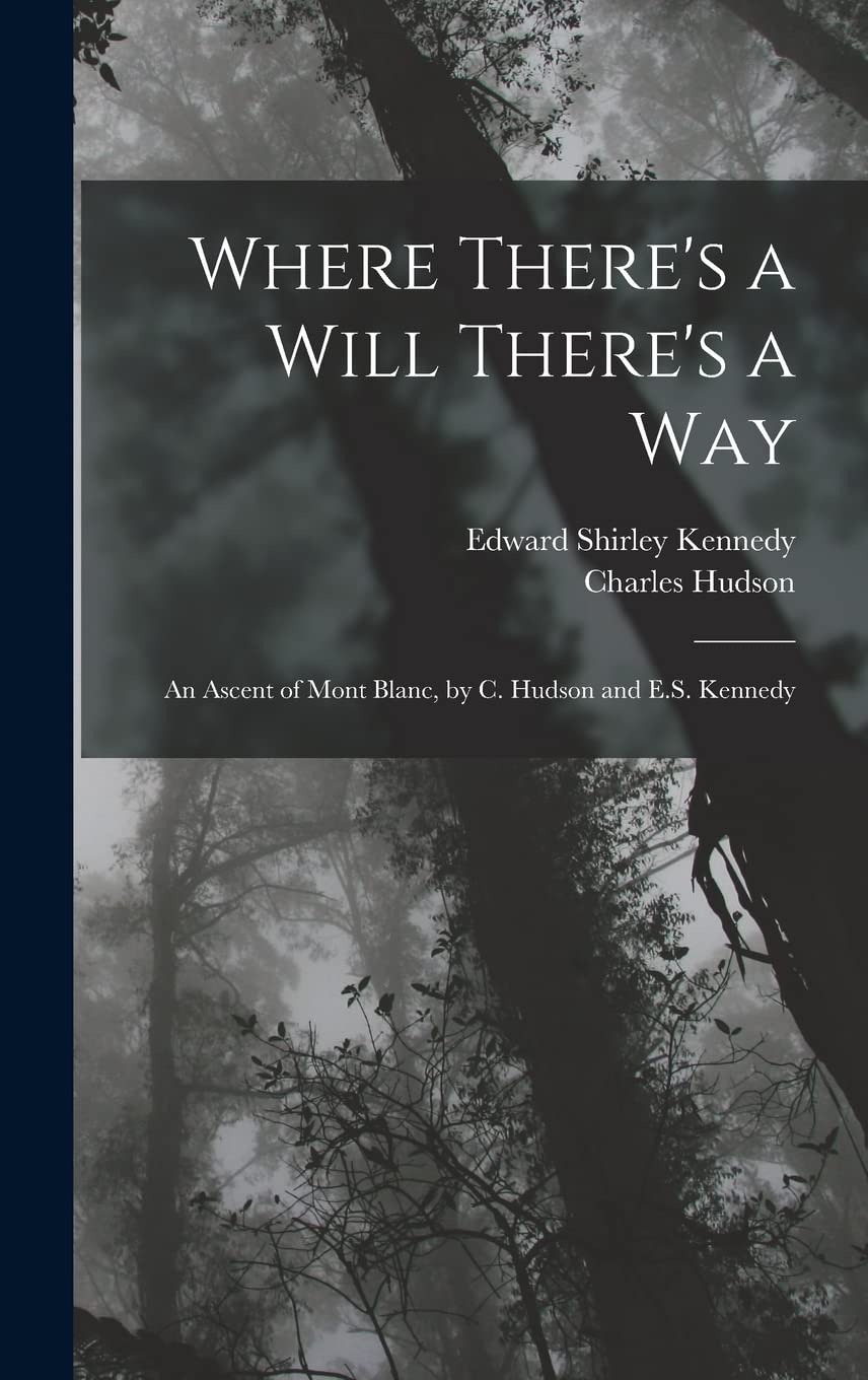 Where There's a Will There's a Way: An Ascent of Mont Blanc, by C. Hudson and E.S. Kennedy