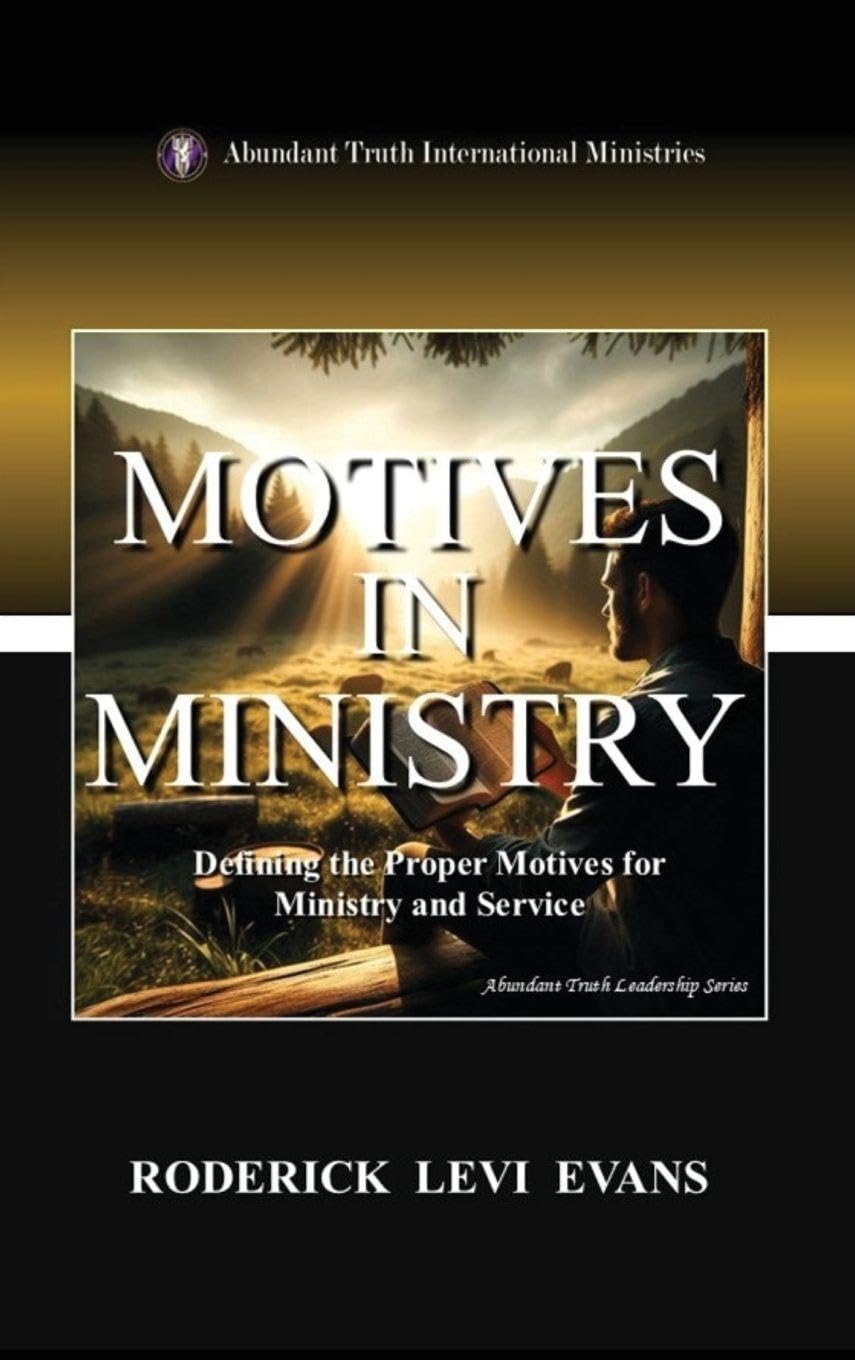 Motives in Ministry: Defining the Proper Motives for Ministry and Service: 2 (Abundant Truth Leadership)