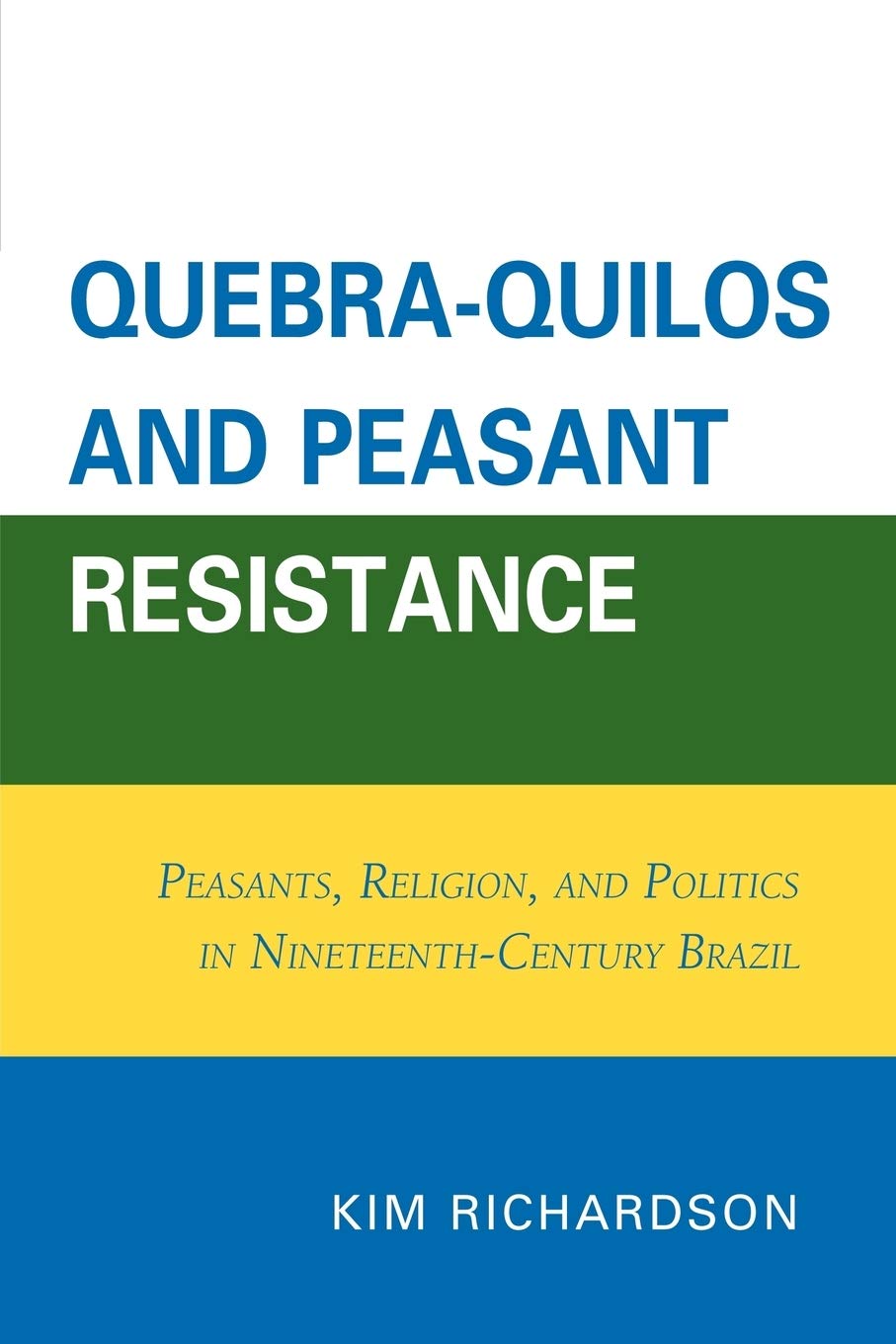 Quebra-Quilos and Peasant Resistance: Peasants, Religion, and Politics in Nineteenth-Century Brazil