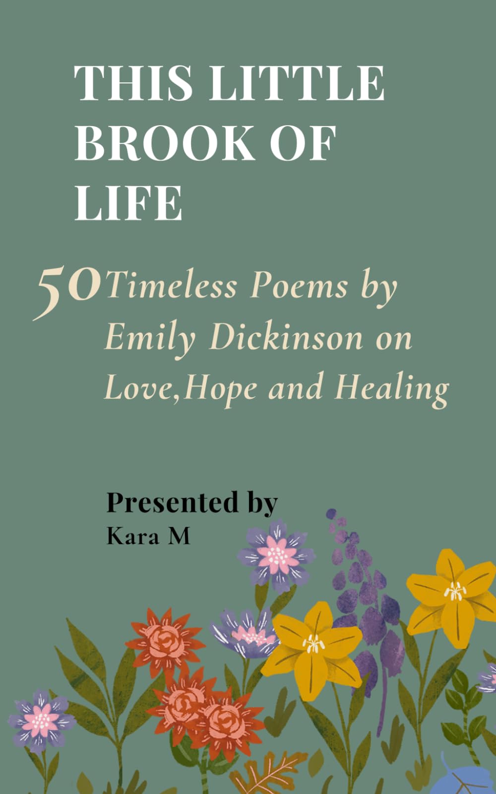 This Little Brook of Life: 50 Timeless Poems by Emily Dickinson on Love, Hope and Healing