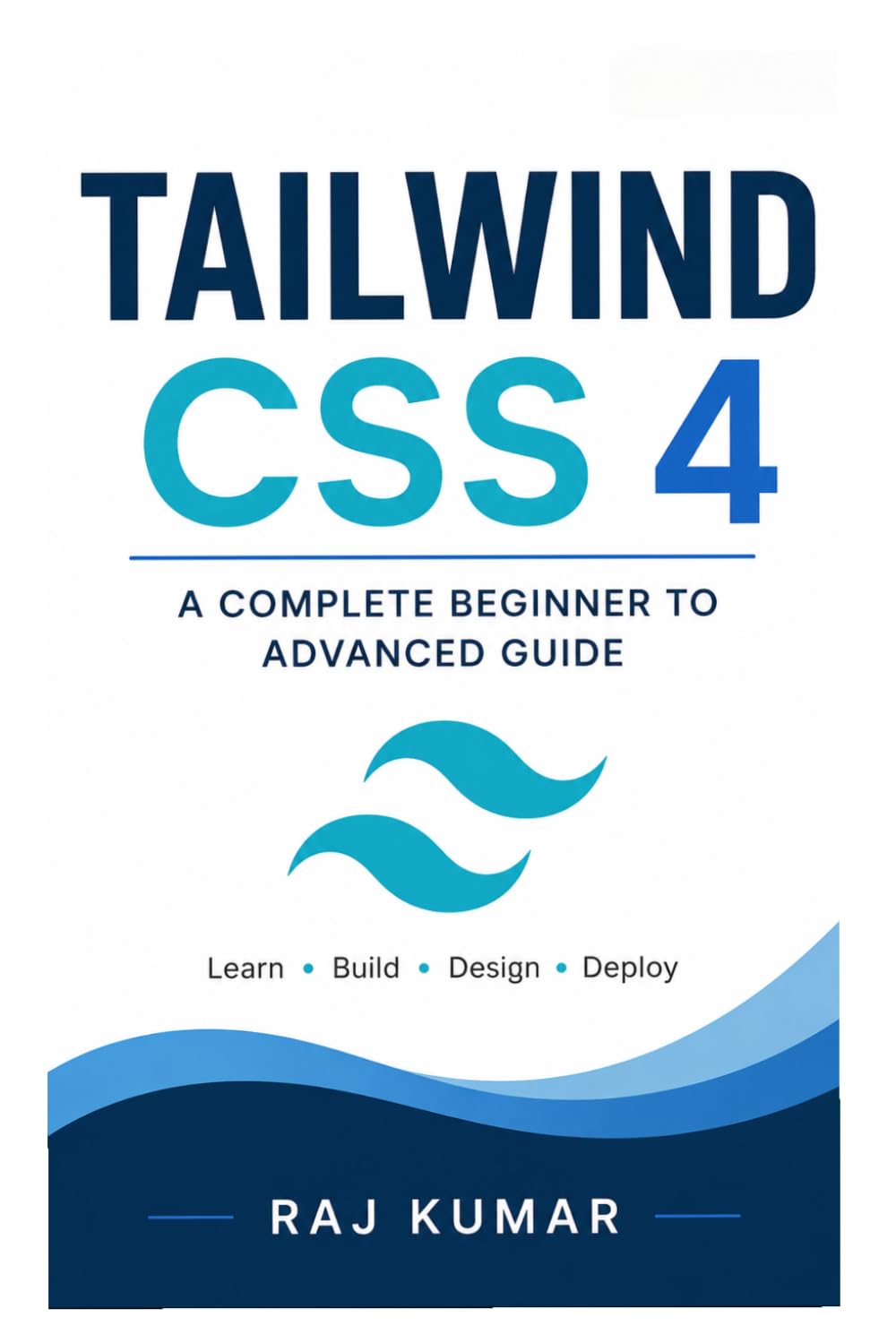 Tailwind CSS 4 Guide: Complete Beginner to Advanced | Build Modern Responsive Websites with Utility-First CSS, Flexbox, Grid & Real Projects