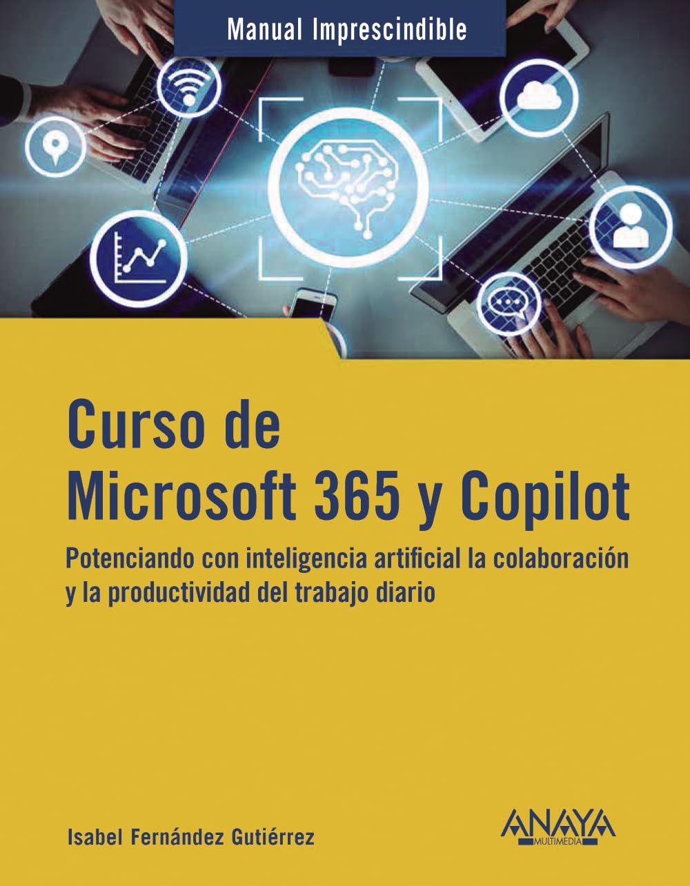 Curso de Microsoft 365 y Copilot: Potenciando con inteligencia artificial la colaboración y la productividad (MANUALES IMPRESCINDIBLES)