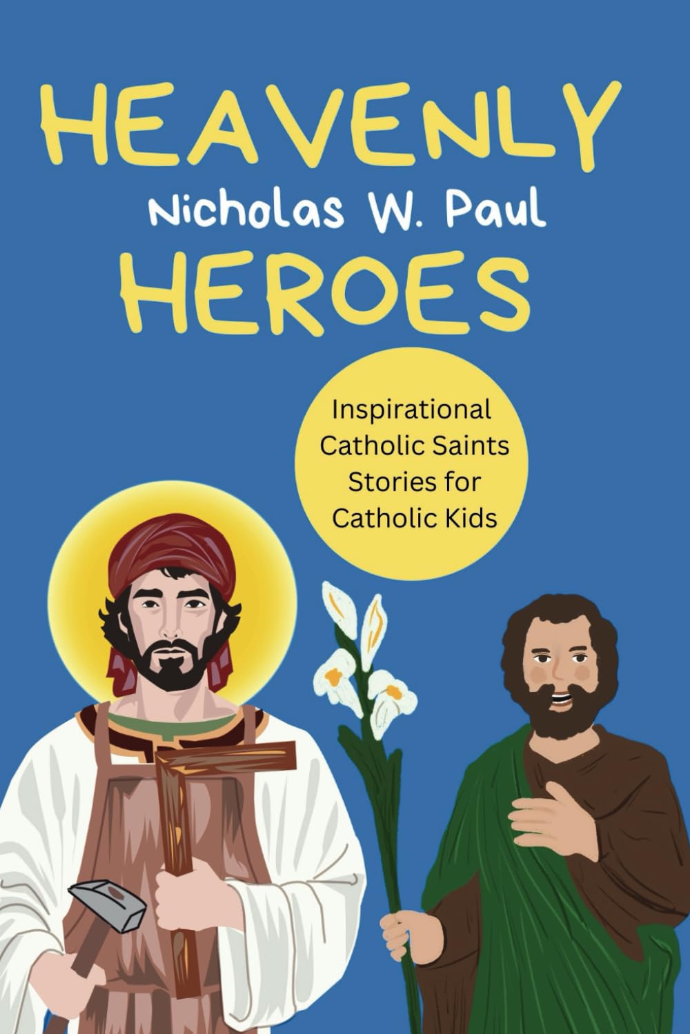 Heavenly Heroes: Inspirational Catholic Saints Stories for Catholic Kids: 2 (Inspirational Christian Literature for Kids and Teens)