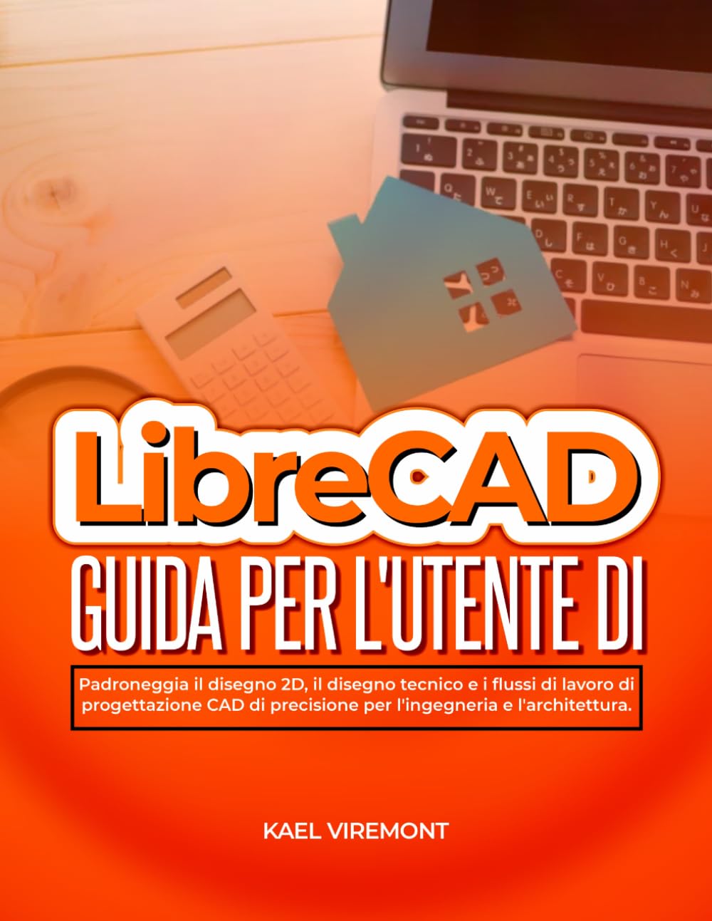 Guida per l'utente di LibreCAD: Padroneggia il disegno 2D, il disegno tecnico e i flussi di lavoro di progettazione CAD di precisione per l'ingegneria e l'architettura.