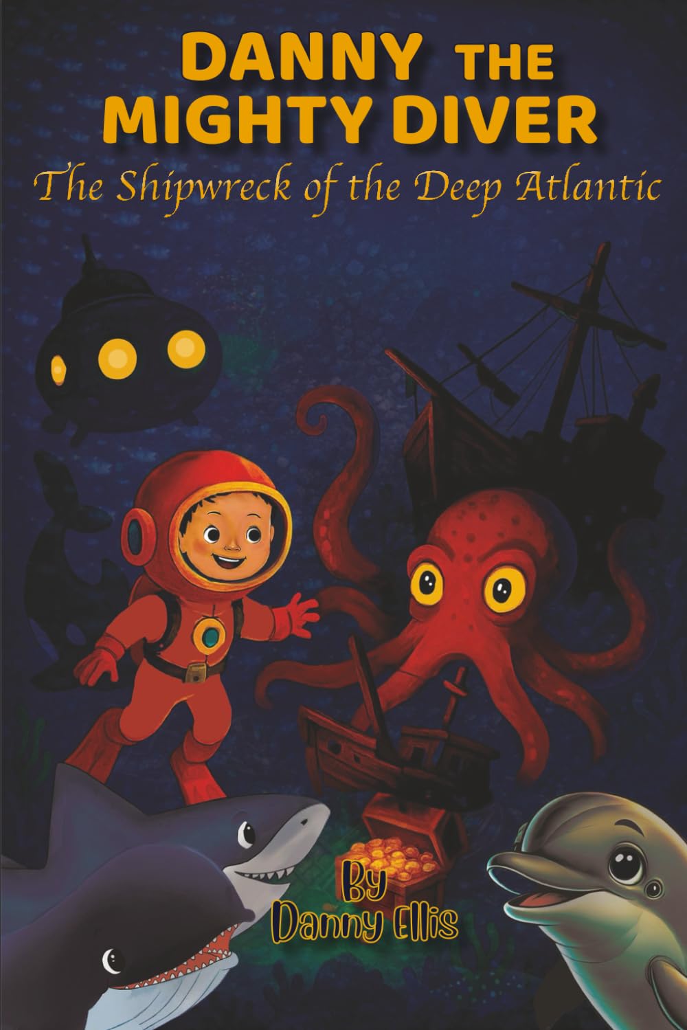 Danny the Mighty Diver: The Shipwreck of the Deep Atlantic (Danny The Mighty Diver Adventures)