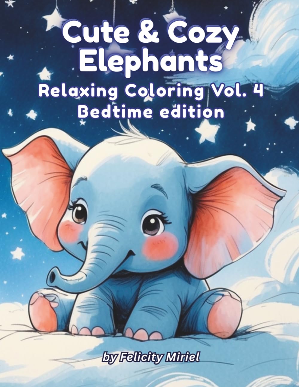 Cute & Cozy Elephants: Relaxing Coloring Vol.4 Bedtime Edition
