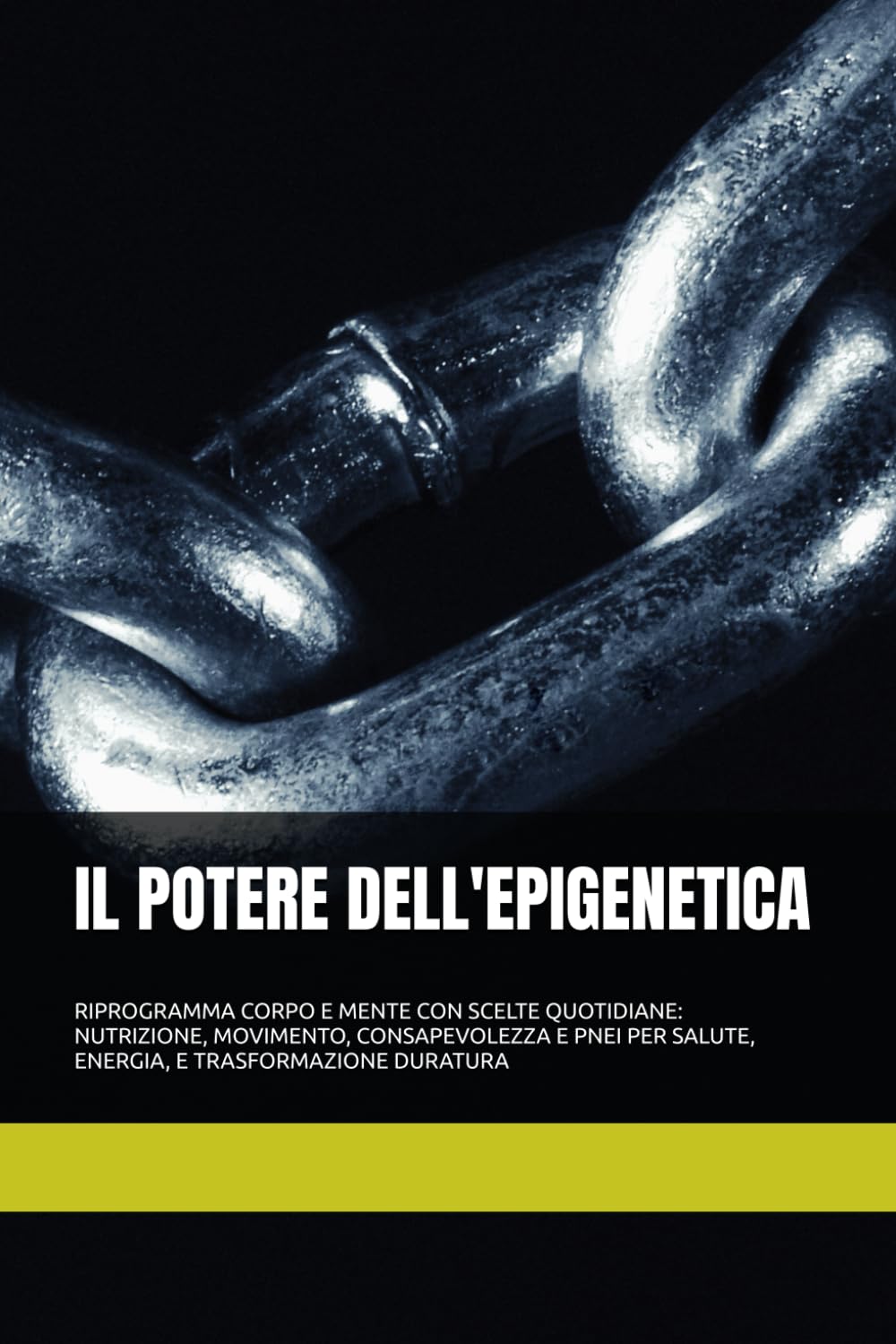 IL POTERE DELL'EPIGENETICA: RIPROGRAMMA CORPO E MENTE CON SCELTE QUOTIDIANE: NUTRIZIONE, MOVIMENTO, CONSAPEVOLEZZA E PNEI PER SALUTE, ENERGIA, E TRASFORMAZIONE DURATURA