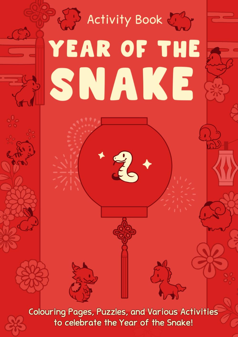 Happy Year of the Snake - Activity Book for Kids All Ages: Lunar New Year Activity Book | Fun and Educational | Pages full of Puzzles, Colouring pages, Activities