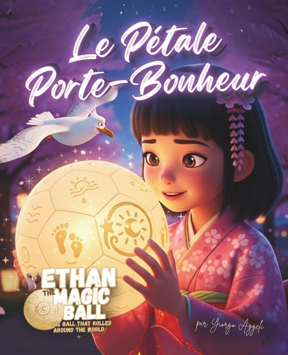 Ethan le Ballon Magique: Le Pétale Porte-Bonheur: Un conte illustré sur l’amitié et la confiance en soi à Kyoto, sous les fleurs de cerisier (Ethan le Ballon Magique – La Série des Premiers Voyages)
