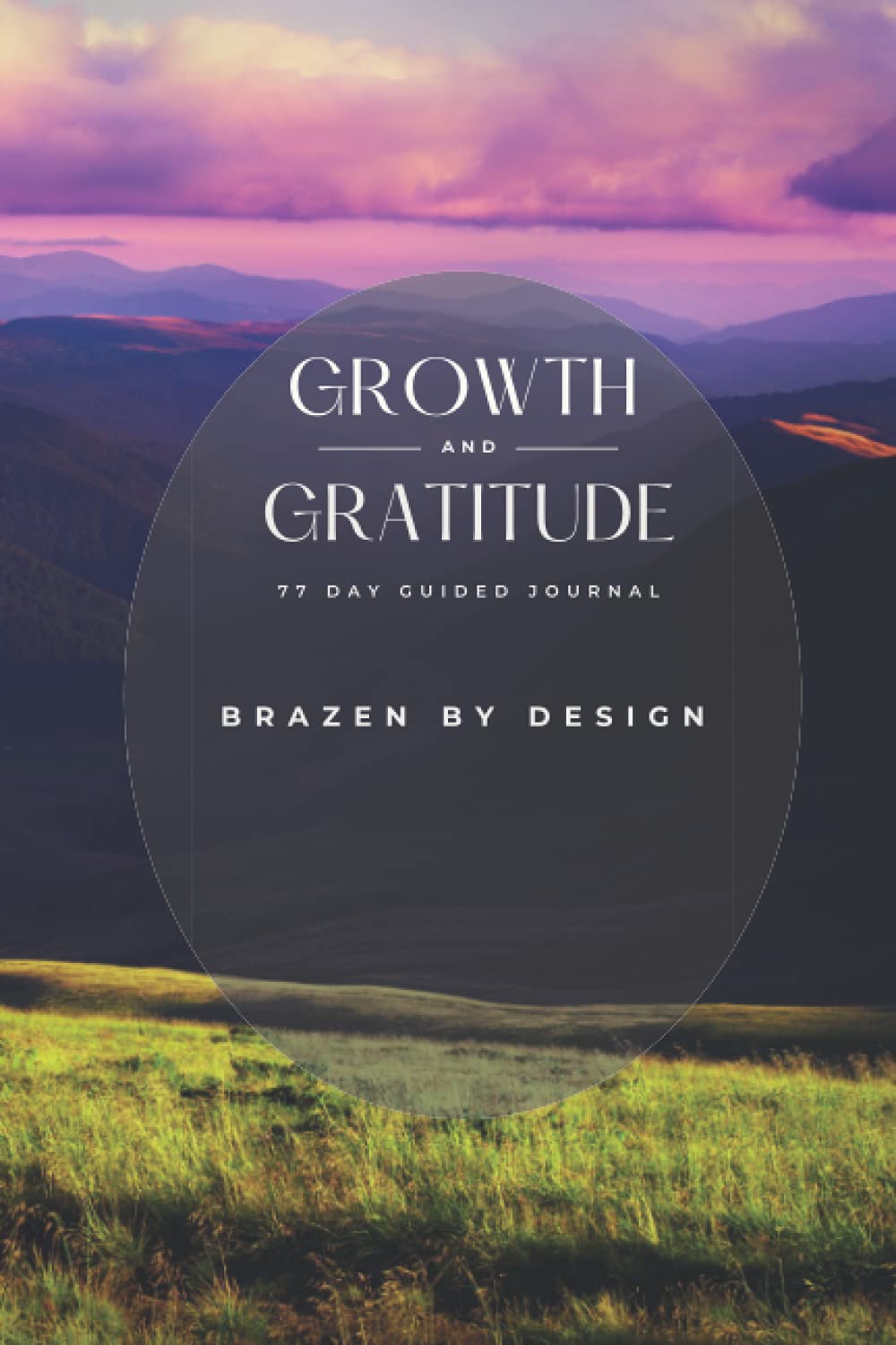 Growth and Gratitude: 77 Day Prompted Journal. Growth, Gratitude, Reflection, and Mental Health Check-Ins