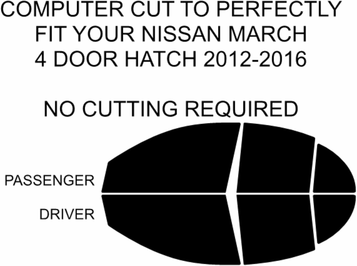 No Cutting Required — This precut Window Tint kit is Designed specifically for 2012-2016 Nissan March 4 Door Hatch Models. Precision-Cut Patterns Ensure an Exact fit. (35% MED Light)