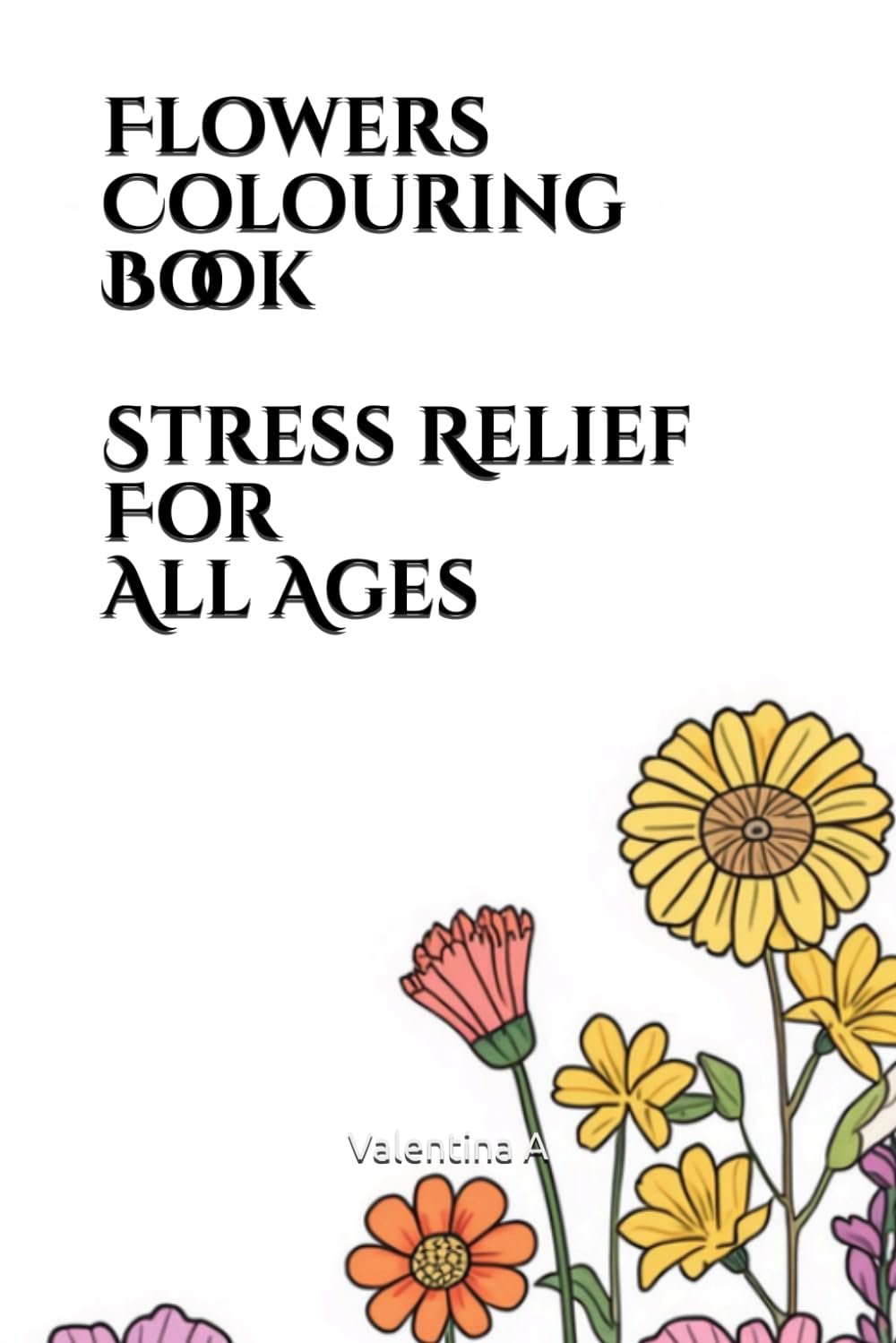 Flowers Colouring Book Stress Relief for All Ages (The Adventures of Penny and Mimi)