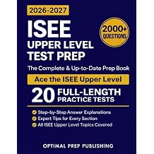 ISEE Upper Level Test Prep The Complete and Up-to-Date Prep Book with Full Length Practice Tests and Easy-to-Follow Explanations to Ace the ISEE Upper Level Exam
