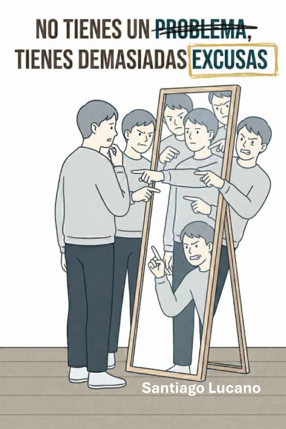 No tienes un problema. Tienes demasiadas excusas: y otras 99 frases que ya deberías conocer para cambiar tu mentalidad