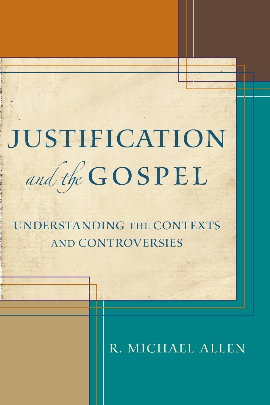 Justification and the Gospel: Understanding The Contexts And Controversies