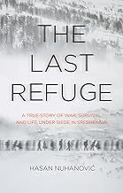 The Last Refuge: A True Story of War, Survival and Life Under Siege in Srebrenica