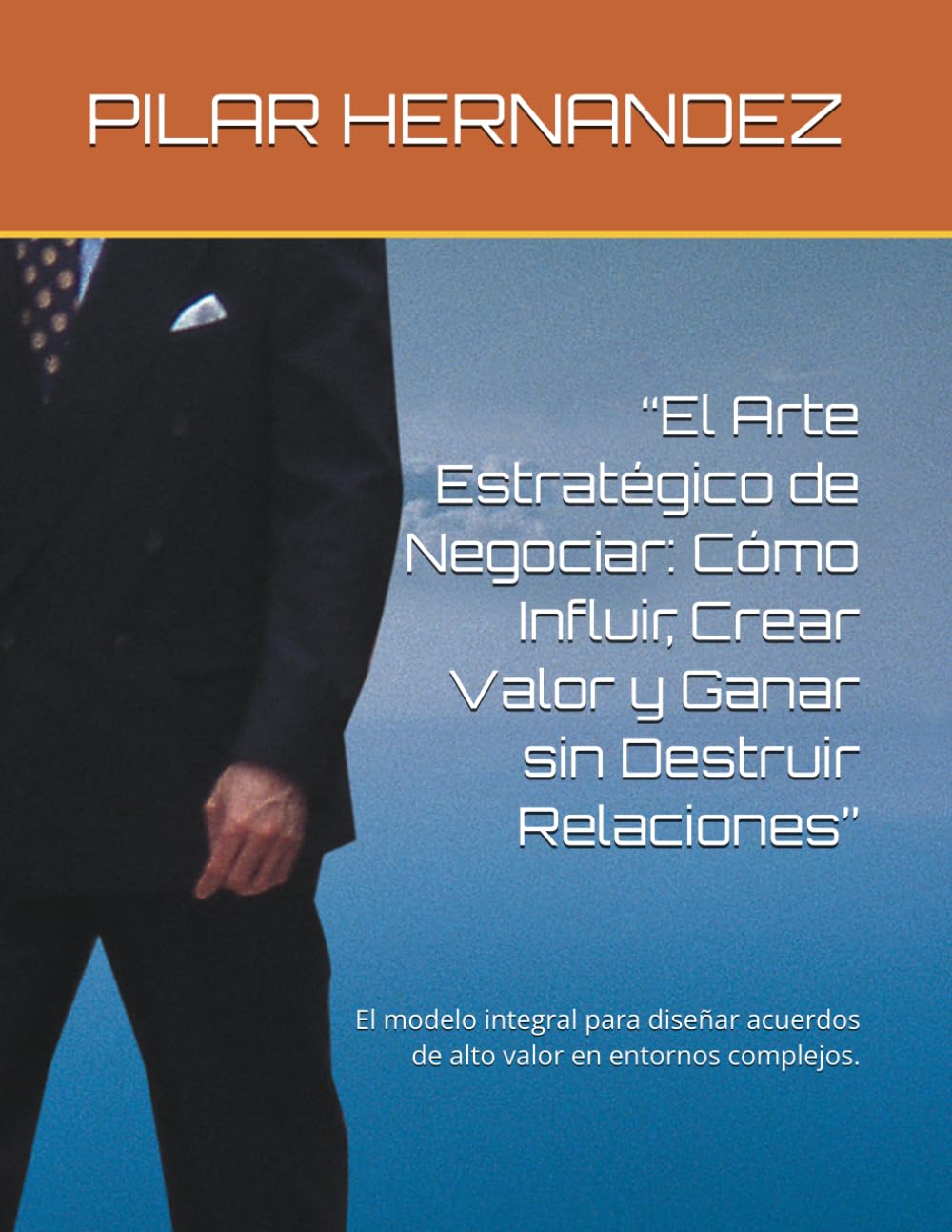 “El Arte Estratégico de Negociar: Cómo Influir, Crear Valor y Ganar sin Destruir Relaciones”: El modelo integral para diseñar acuerdos de alto valor en entornos complejos.