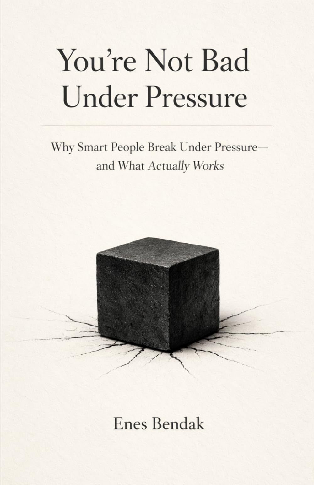 You’re Not Bad Under Pressure: Why Smart People Break Under Pressure—and What Actually Works