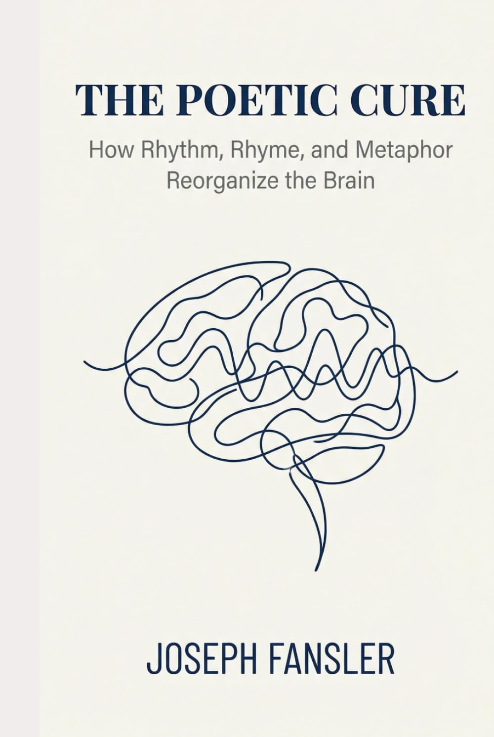 THE POETIC CURE: How Rhythm, Rhyme, and Metaphor Reorganize the Brain (THE POETIC CURE SERIES)