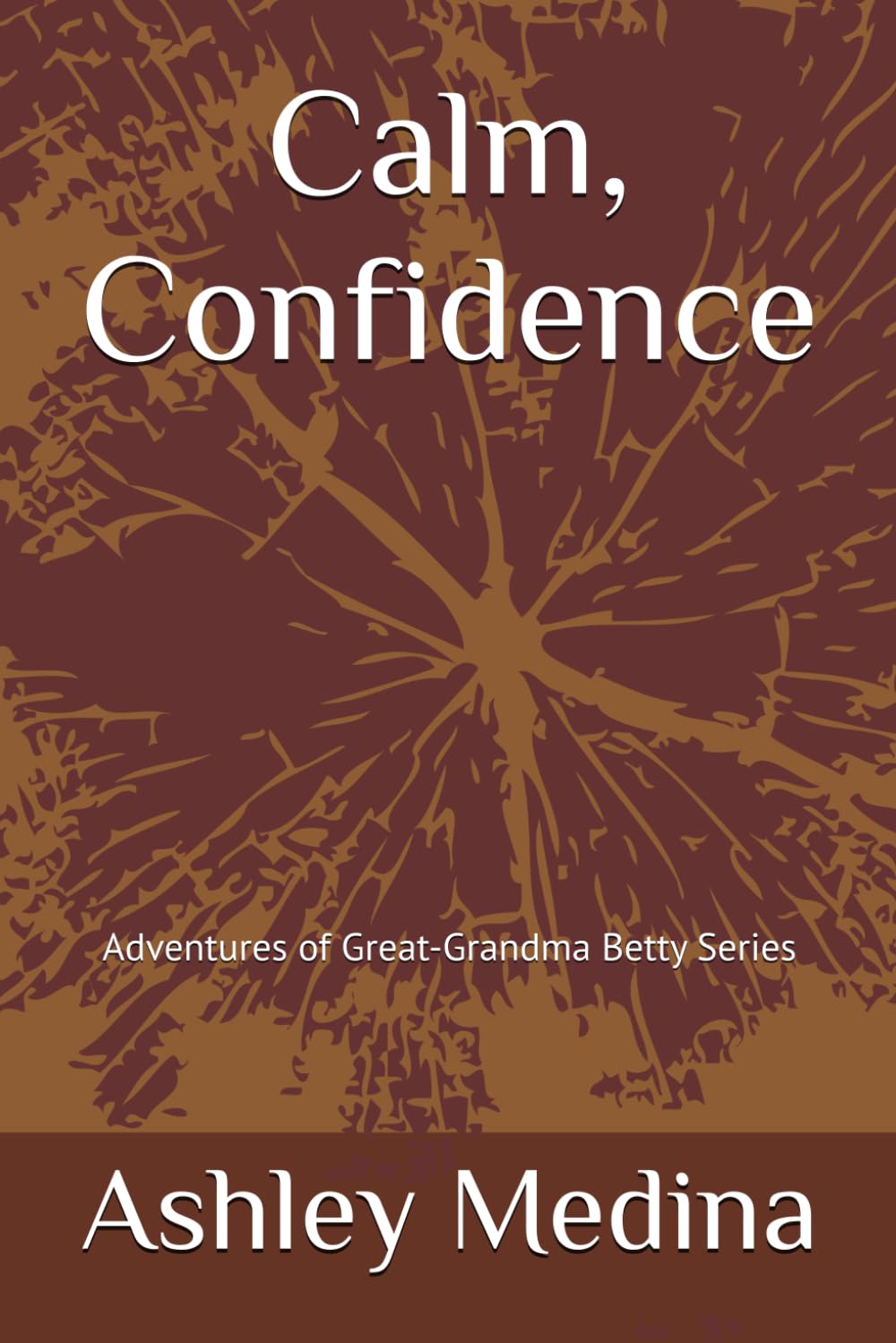 Calm, Confidence: Adventures of Great-Grandma Betty Series