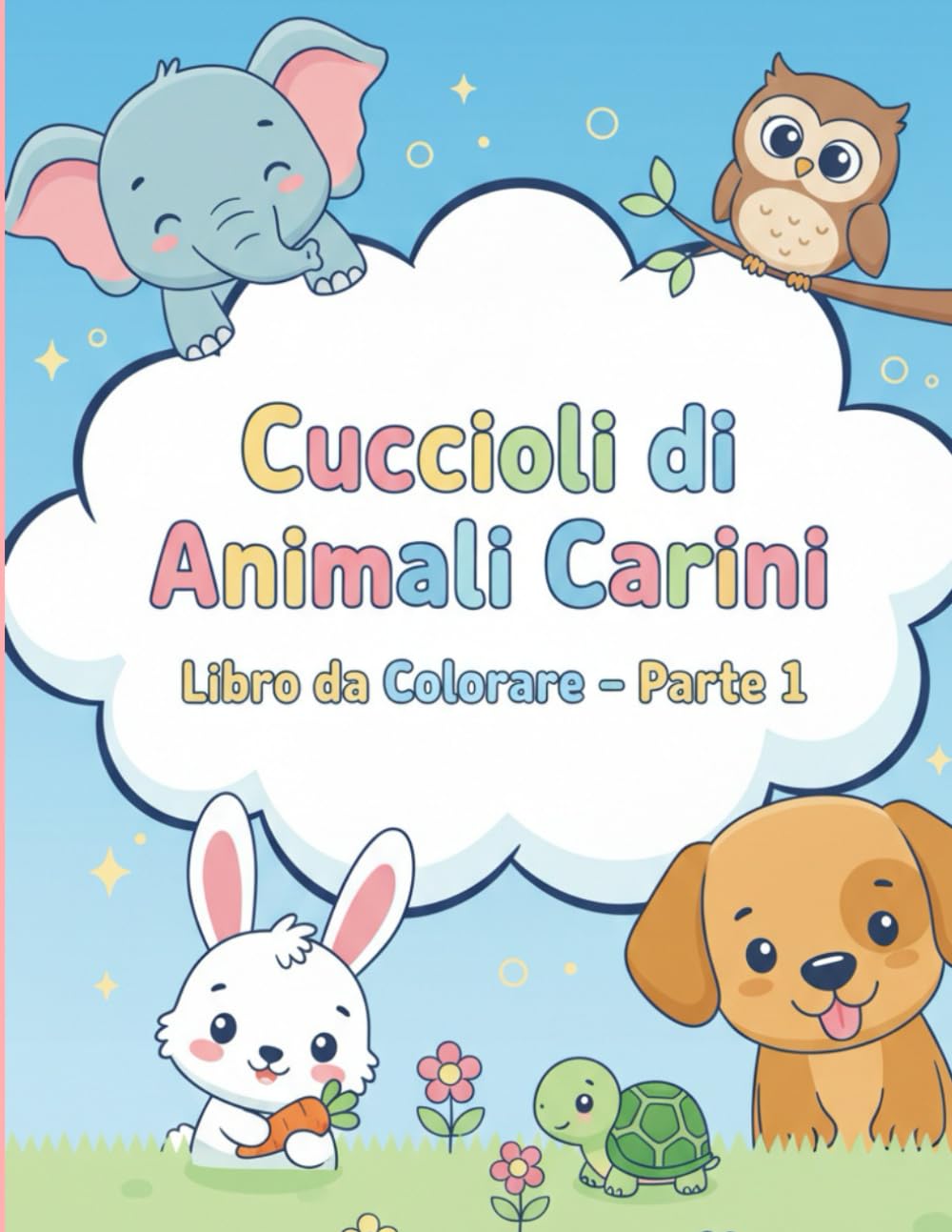 Cuccioli di Animali Carini Libro da Colorare. – Parte 1: Disegni da colorare divertenti e facili con adorabili animali in scene giocose.