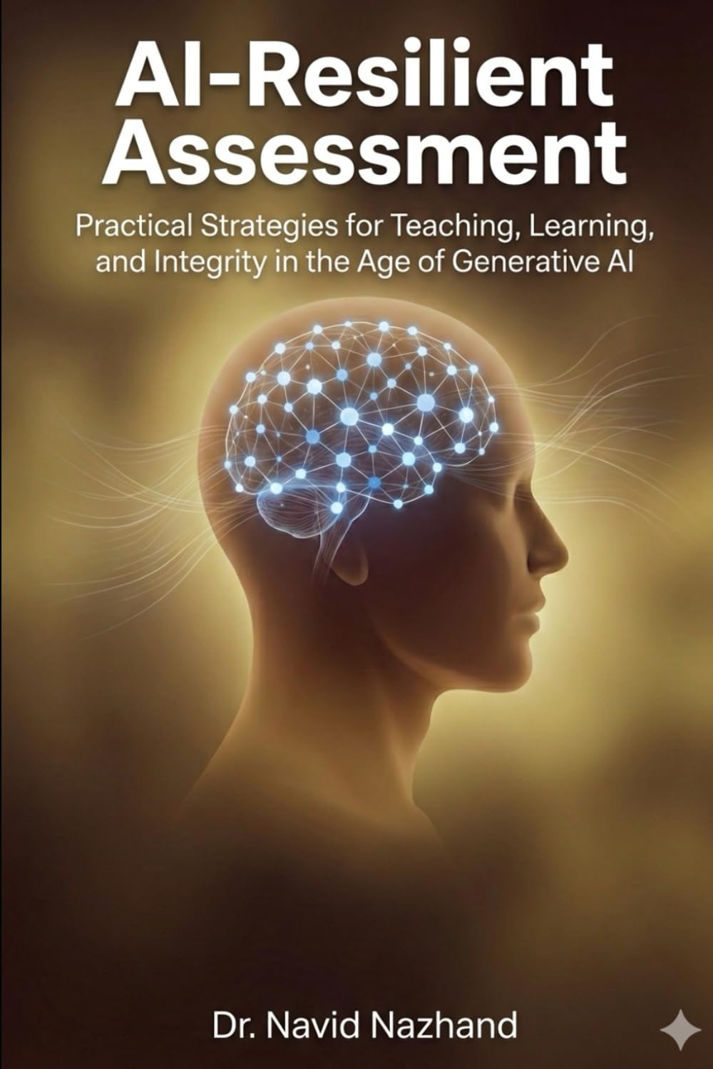 AI-Resilient Assessment: Practical Strategies for Teaching, Learning, and Integrity in the Age of Generative AI
