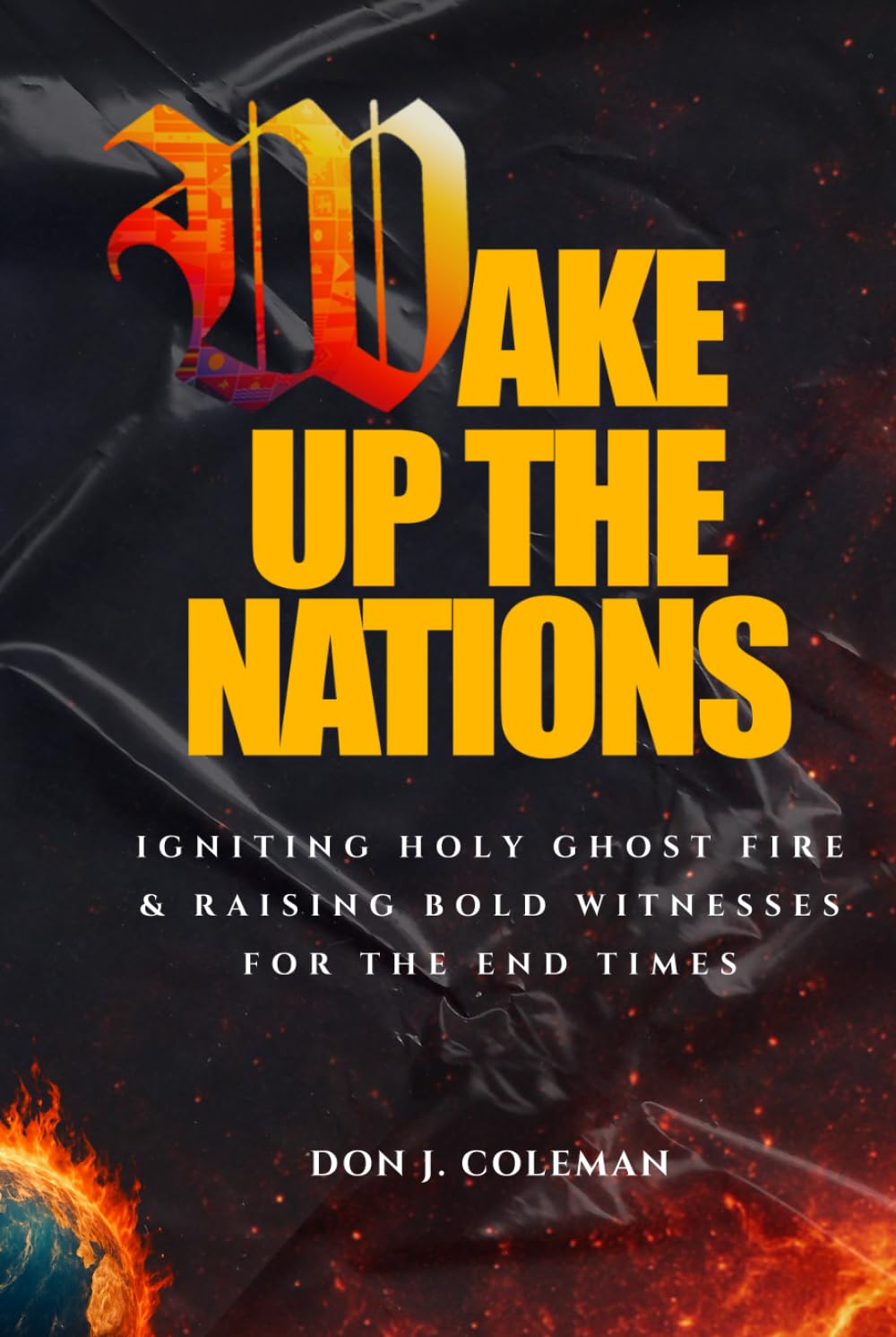 Wake Up The Nations: Igniting Holy Ghost Fire & Raising Bold Witnesses for the End Times