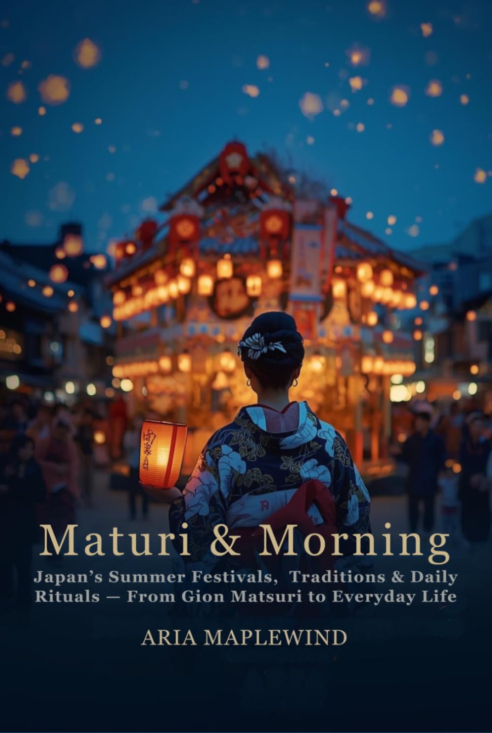 Matsuri & Mornings: Japan’s Summer Festivals, Traditions & Daily Rituals — From Gion Matsuri to Everyday Life (Summer Souls of Japan)
