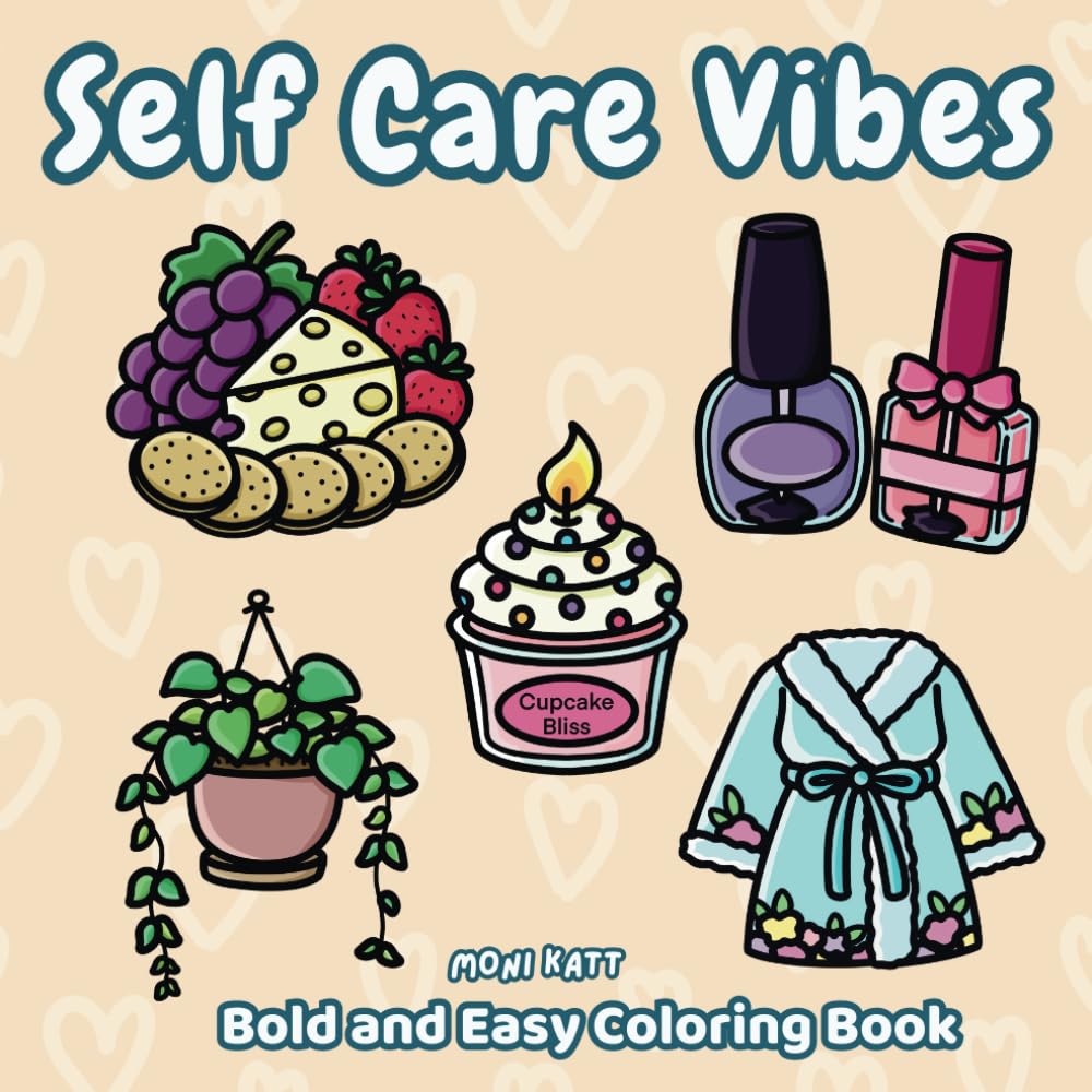 Self Care Vibes A Bold and Easy Coloring Book for Adults: Simple Designs of Stress Relief and Spa Day Items for Women and Moms (Bold and Easy Coloring Books by Moni Katt)
