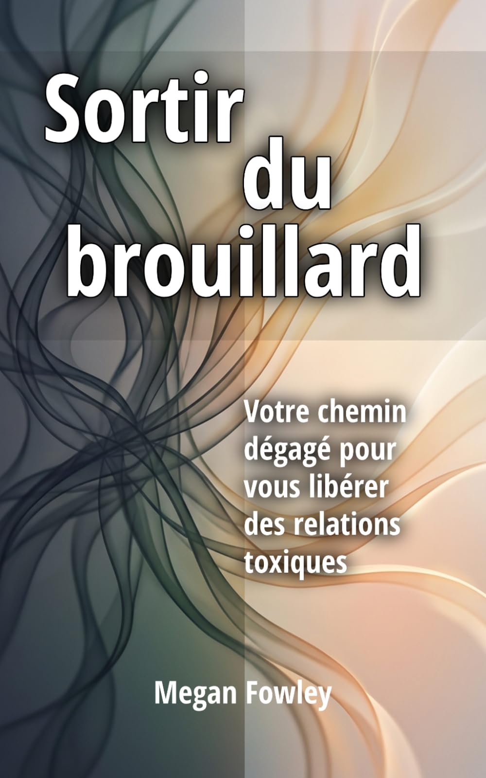Sortir du brouillard: Votre chemin dégagé pour vous libérer des relations toxiques