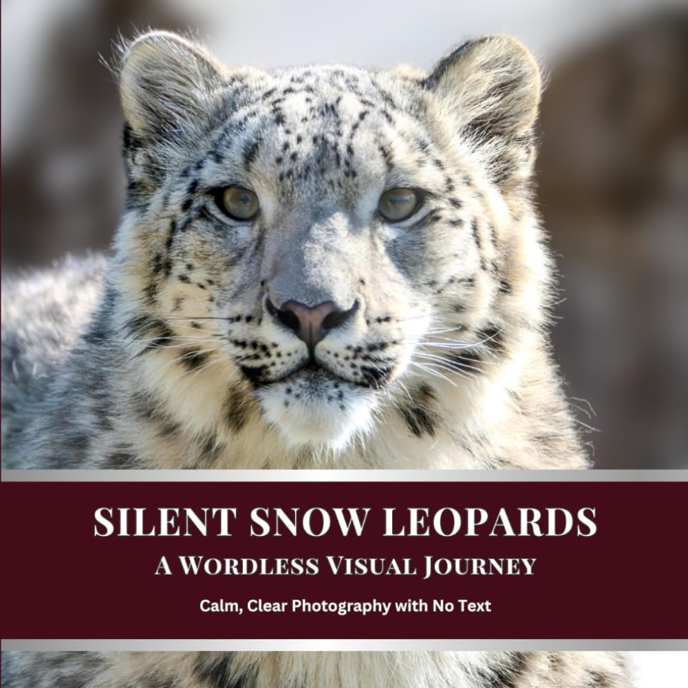 Silent Snow Leopards: A Wordless Visual Journey: Calm, Clear Photography with No Text (Silent Wild Series)