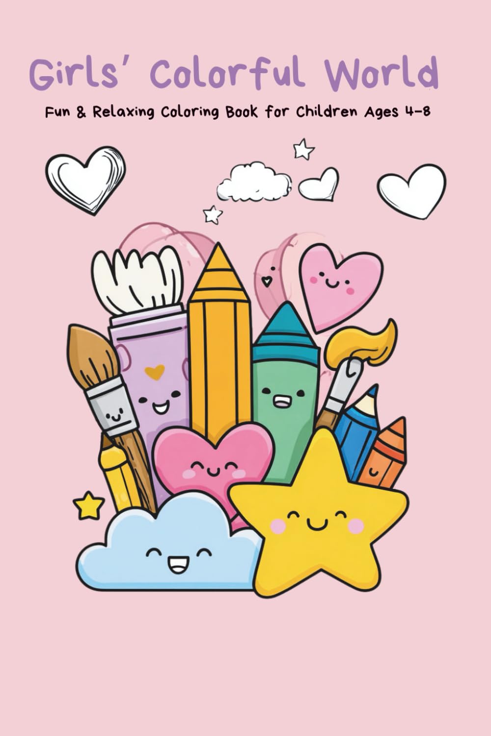 Girls Colorful World: Princesses, unicorns, adorable animals, hearts, and entertaining designs for imaginative girls