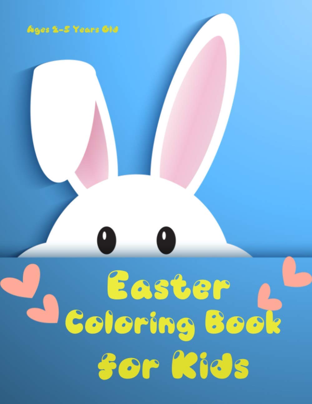 Easter Coloring Book for Kids Ages 2-5 Years Old: Cute Activity for Girls, Boys Toddlers Preschoolers & Kindergardens, Fun Stuff Coloring Easter ... Pages | Great GIFT Idea to Celebrating Easter