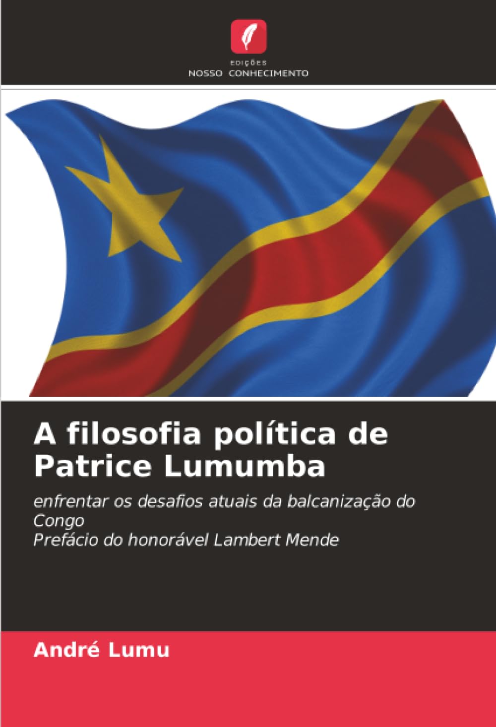 A filosofia política de Patrice Lumumba: enfrentar os desafios atuais da balcanização do CongoPrefácio do honorável Lambert Mende