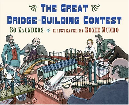 THE GREAT BRIDGE-BUILDING CONTEST By Bo Zaunders & Roxie Munro - Hardcover Mint