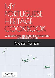 MY PORTUGUESE HERITAGE COOKBOOK: A SELECTION OF RECIPES FROM THE AZORES ISLANDS