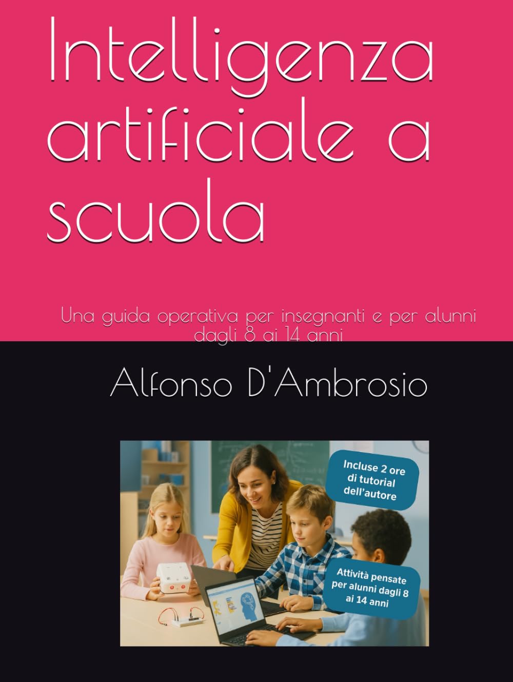 Intelligenza artificiale a scuola: Una guida operativa per insegnanti e per alunni dagli 8 ai 14 anni (Libri per le STEM)