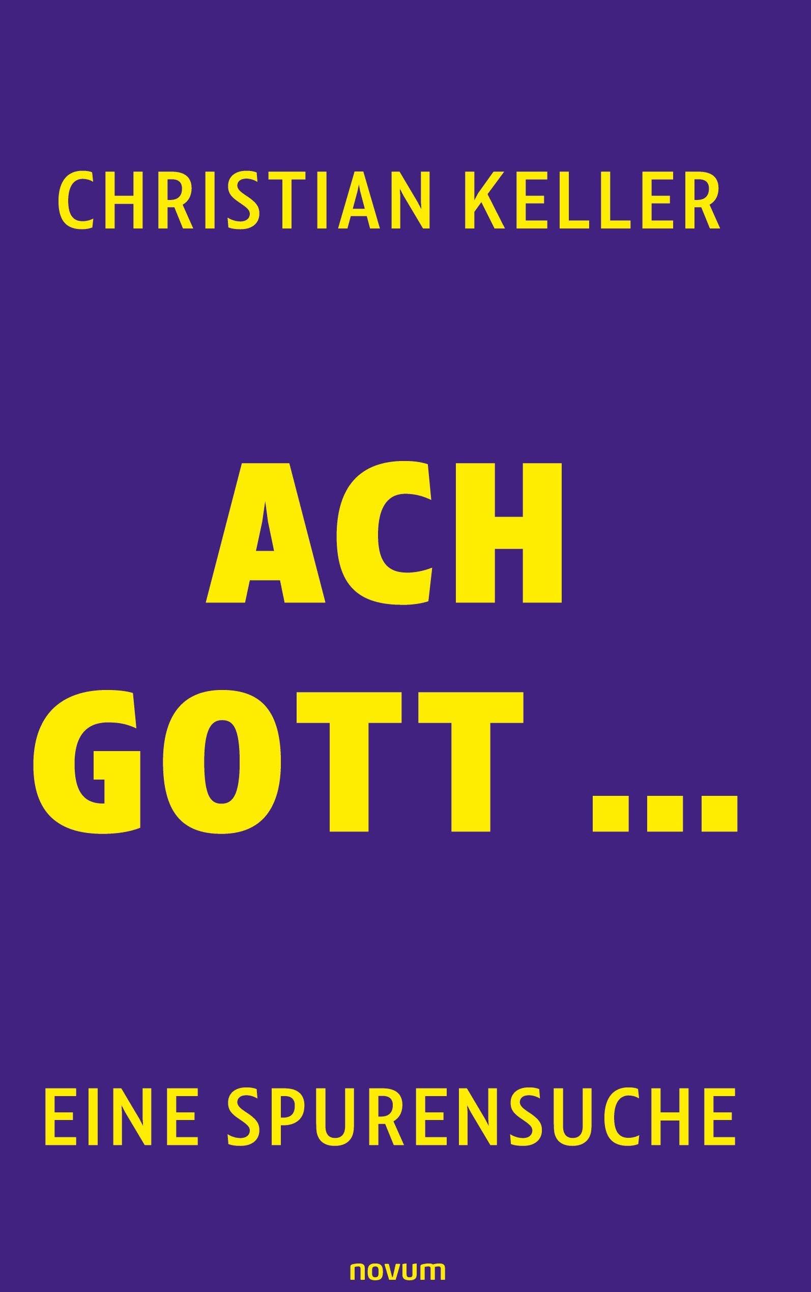 Ach Gott ...: eine Spurensuche