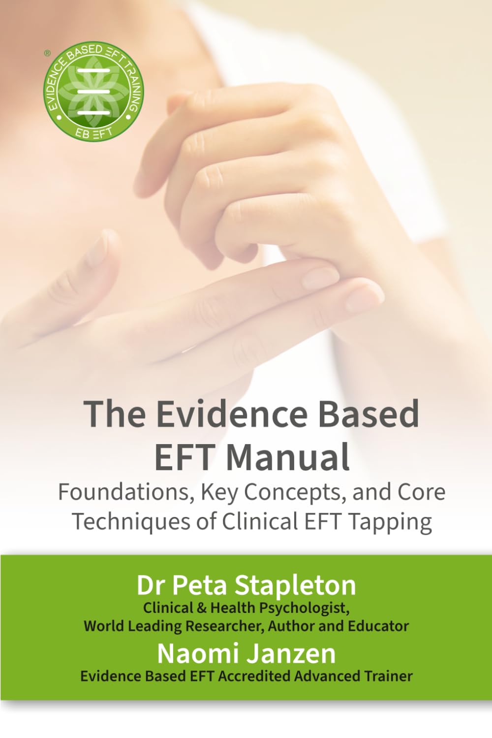 The Evidence Based EFT Manual: Foundations, Key Concepts, and Core Techniques of Clinical EFT