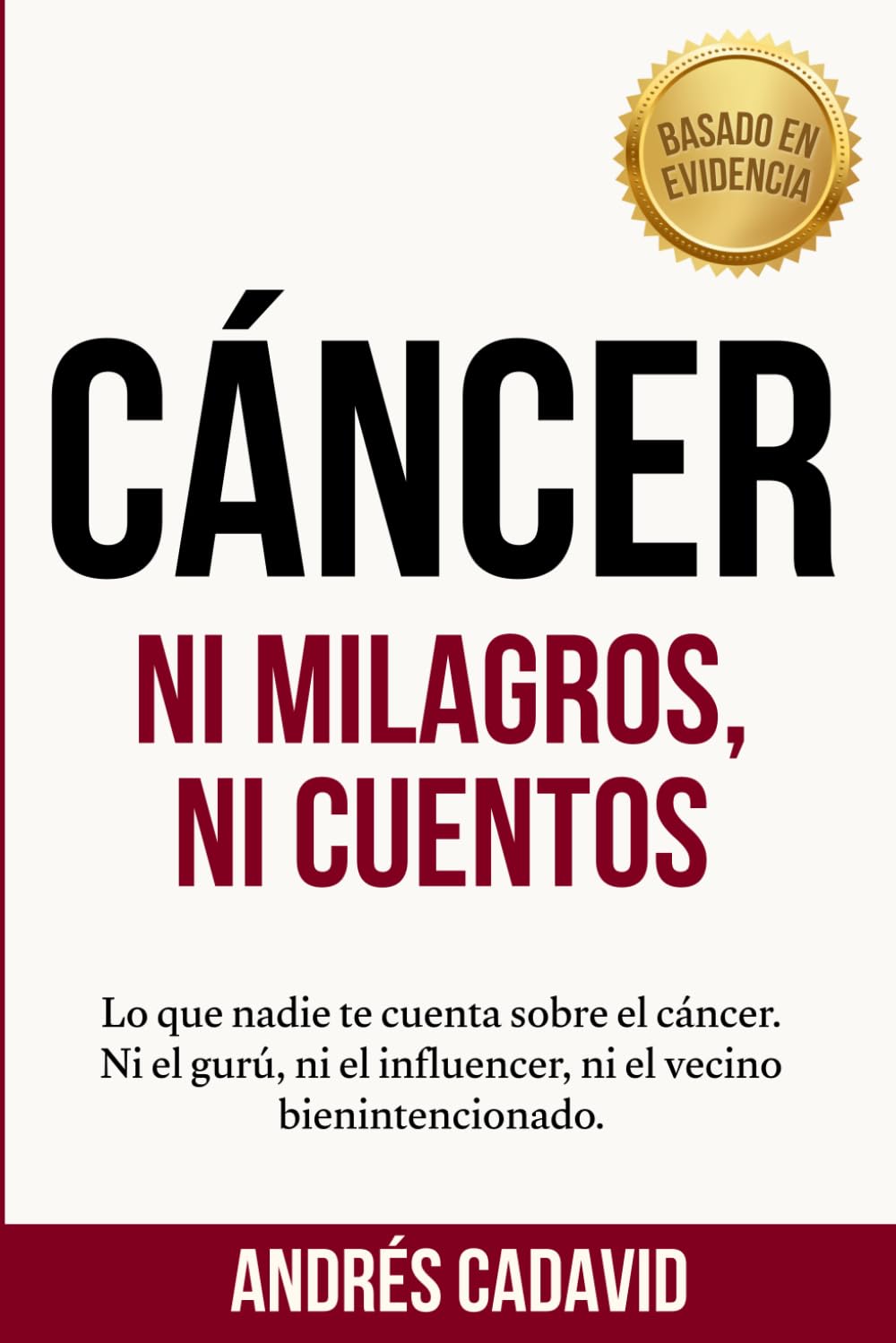 CÁNCER, ni milagros ni cuentos: Lo que nadie te cuenta sobre el cáncer. Ni el gurú, ni el influencer, ni el vecino bienintencionado