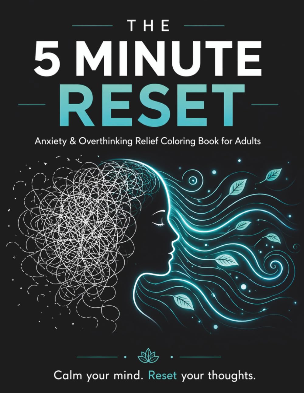 The 5 Minute Reset: Anxiety & Overthinking Relief Coloring Book for Adults | Stress Relief, Mindfulness & Relaxation Designs: Calm Your Mind, Reduce Stress & Reset Your Thoughts in Just Minutes a Day