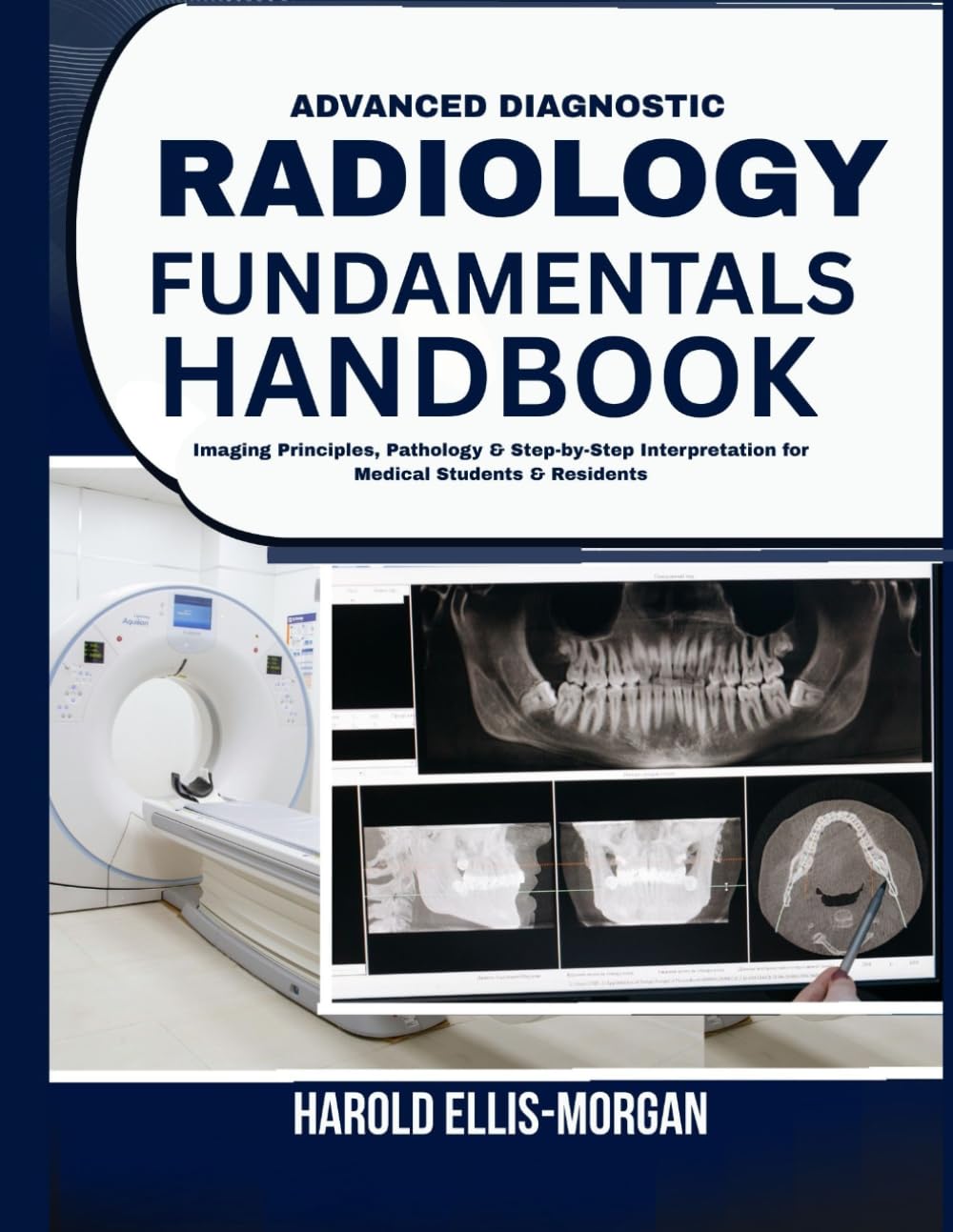 Advanced Diagnostic Radiology Fundamentals Handbook: Imaging Principles, Pathology & Step-by-Step Interpretation for Medical Students & Residents
