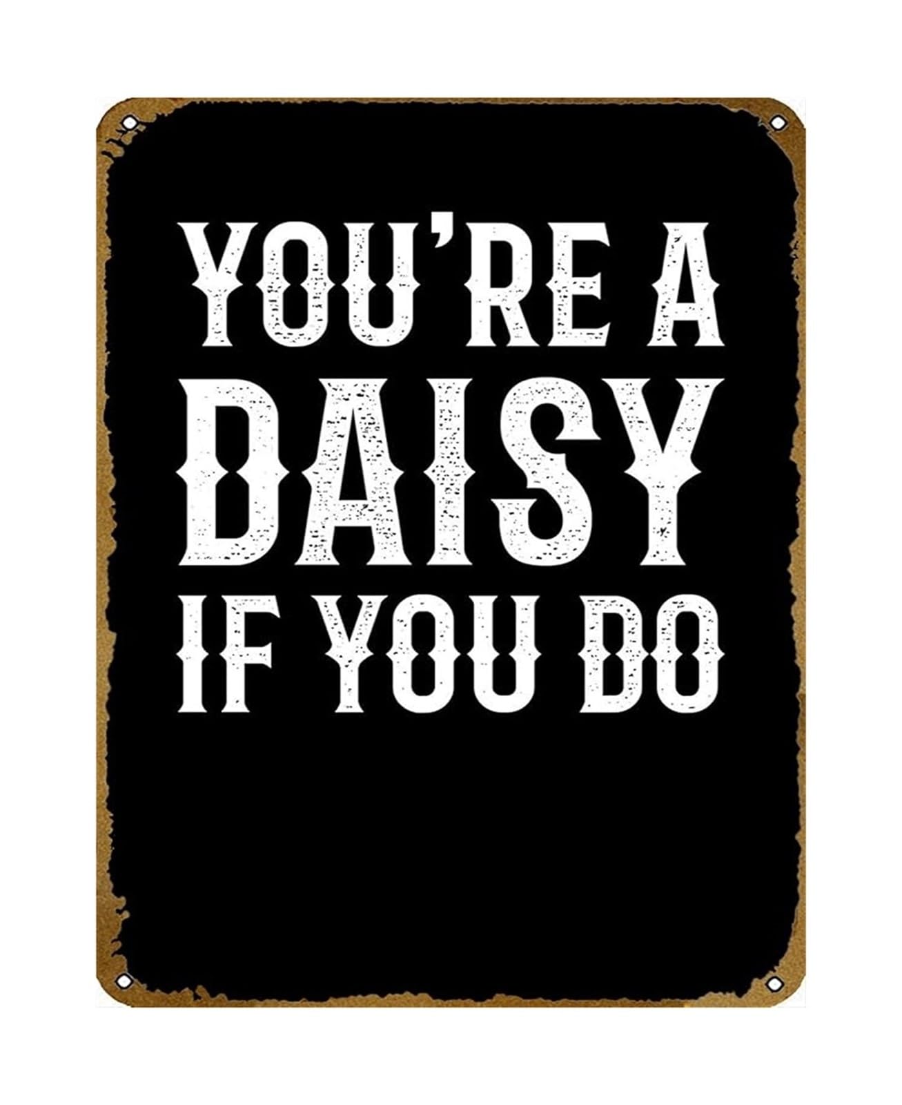 NWPNLXEA Man Cave Wall Decor Your Daisy If You Do Vintage Metal Sign Retro Bar Art for Music Room Pub Garage 8 X 12 in