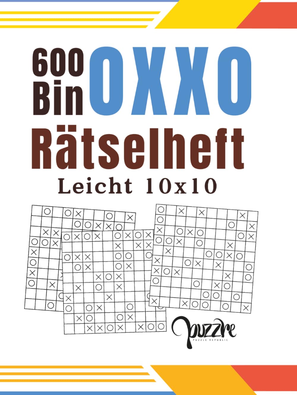 600 Binoxxo Rätselheft Leicht 10x10 Großdruck: Binairo Logikspiele und Denkspiele Erwachsene