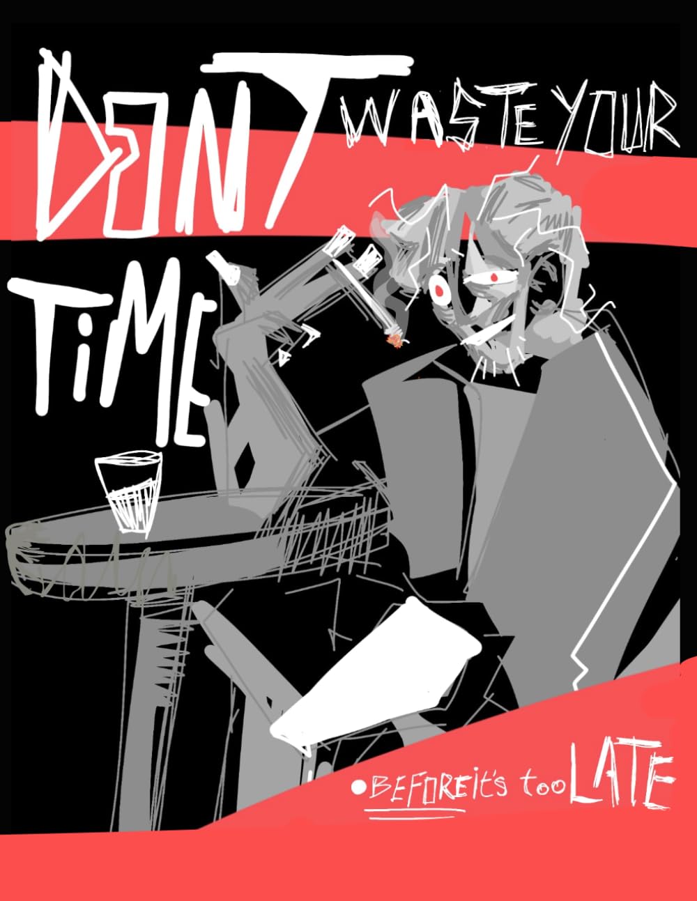 Don’t Waste Your Time: Before it's too late