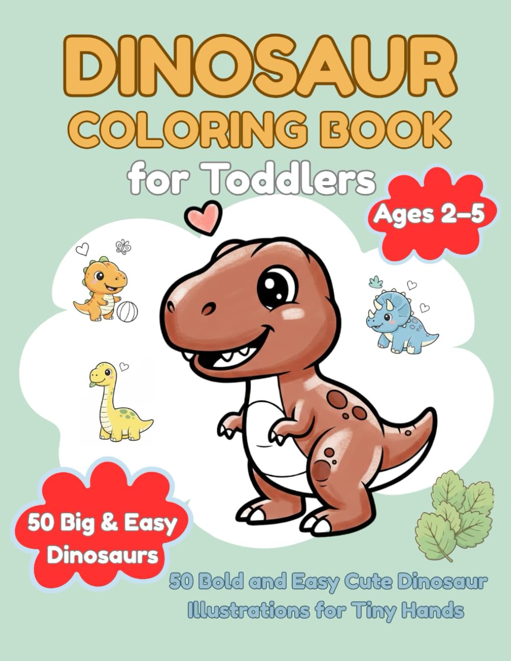 Dinosaur Coloring Book for Toddlers Ages 2–5: 50 Bold and Easy Cute Dinosaur Illustrations for Tiny Hands