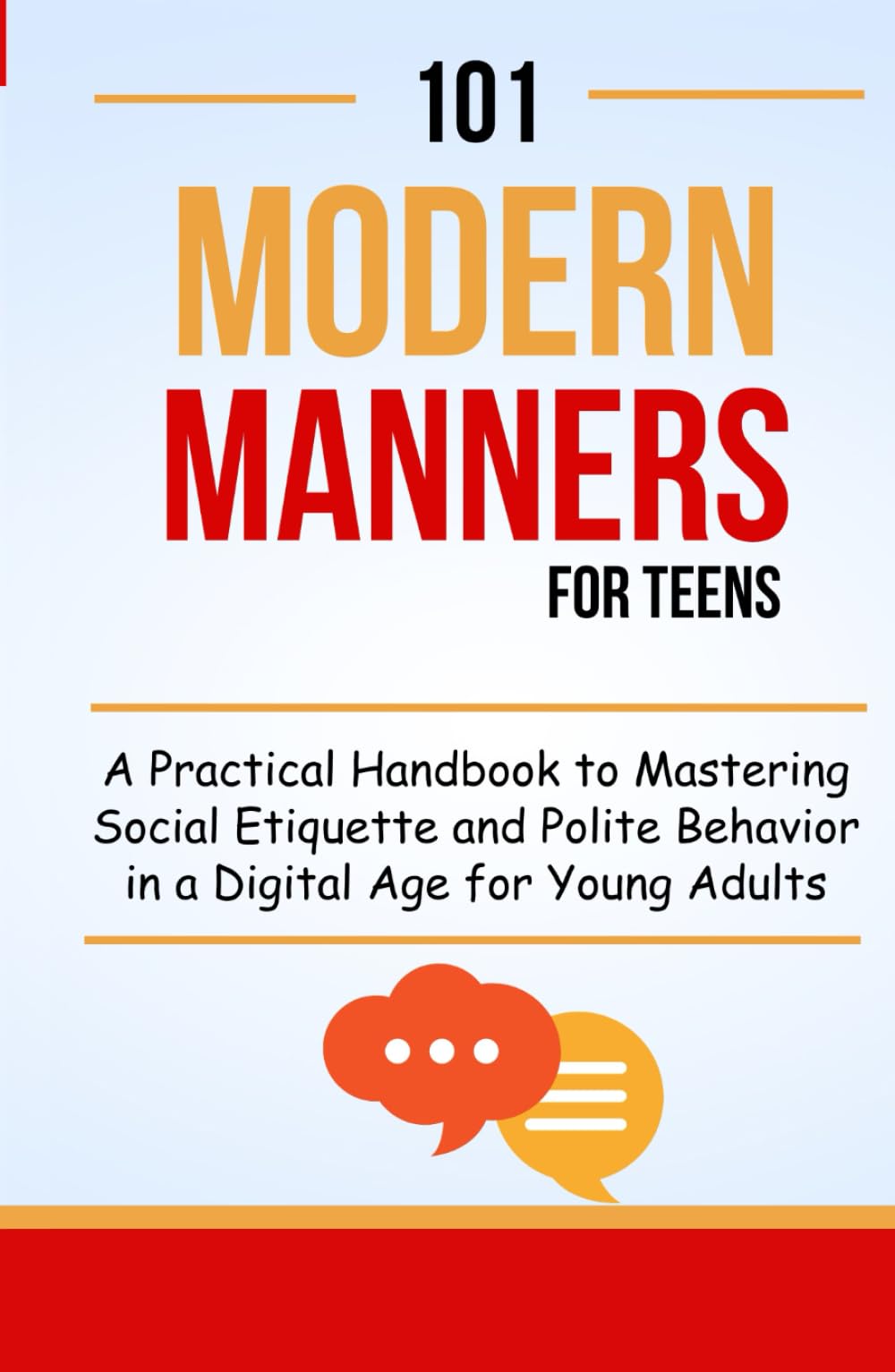 101 Modern Manners for Teens: A Practical Handbook to Mastering Social Etiquette and Polite Behavior in a Digital Age for Young Adults