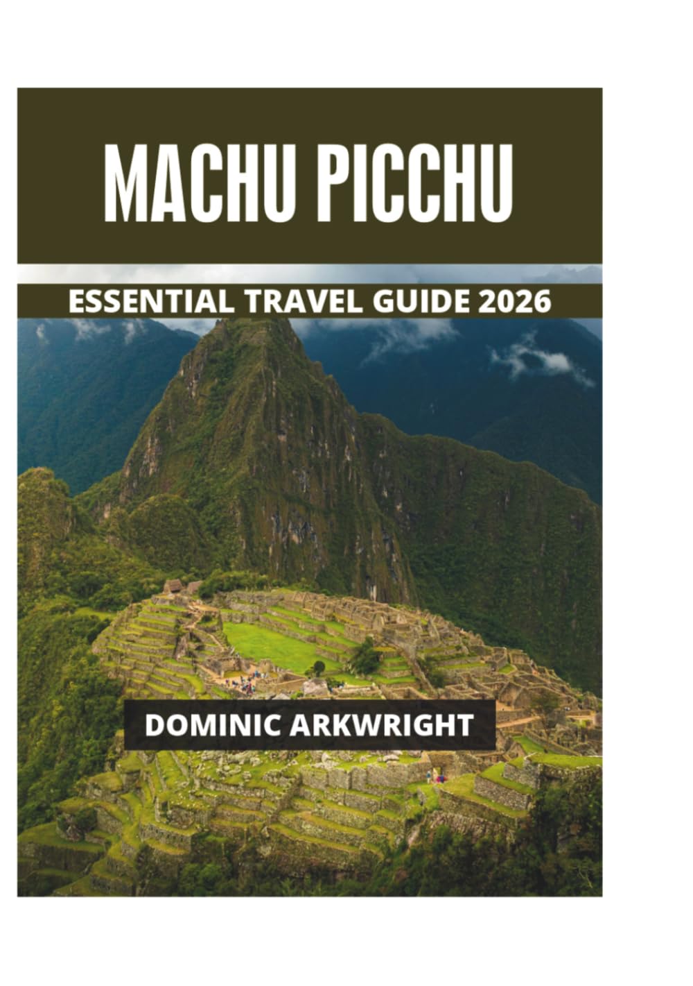 MACHU PICCHU ESSENTIAL TRAVEL GUIDE 2026